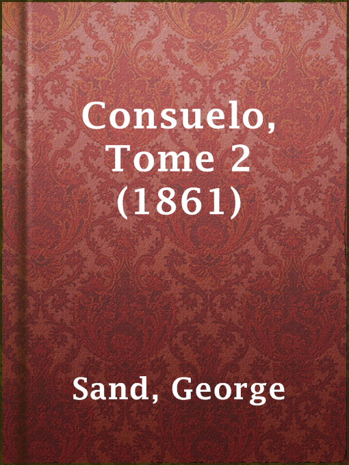 Title details for Consuelo, Tome 2 (1861) by George Sand - Available